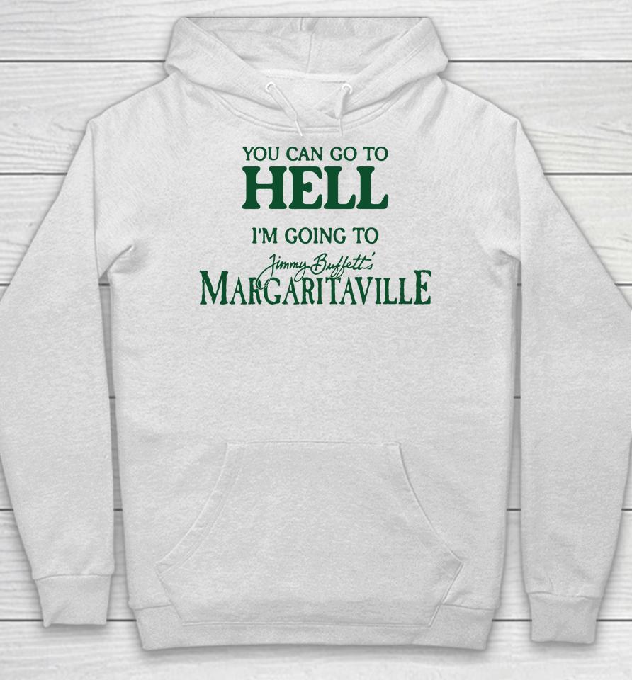 Cryingintheclub Store You Can Go To Hell I'm Going To Margaritaville Hoodie