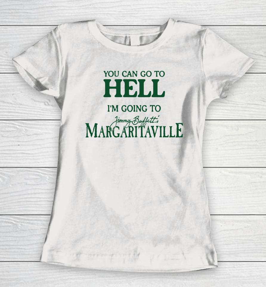 Cryingintheclub Store You Can Go To Hell I'm Going To Margaritaville Women T-Shirt