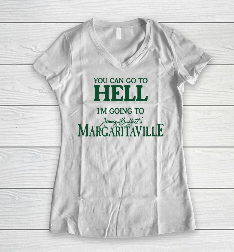 Cryingintheclub Store You Can Go To Hell I'm Going To Margaritaville Women V-Neck T-Shirt