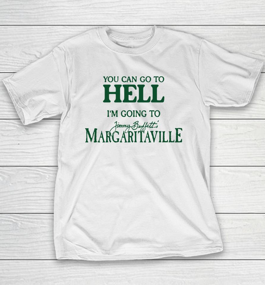 Cryingintheclub Store You Can Go To Hell I'm Going To Margaritaville Youth T-Shirt