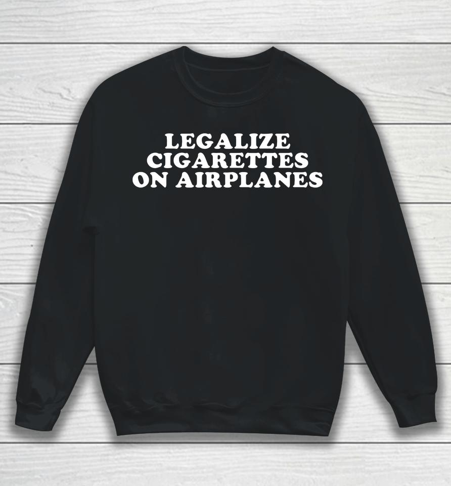 Cryingintheclub69 Merch Legalize Cigarettes On Airplanes Sweatshirt