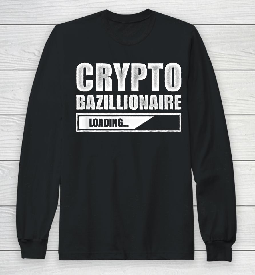 Crypto Bazillionaire Crypto Currency Investor Long Sleeve T-Shirt