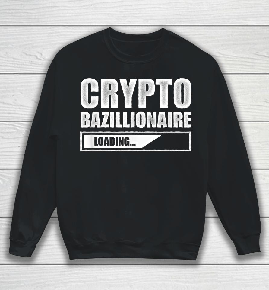 Crypto Bazillionaire Crypto Currency Investor Sweatshirt