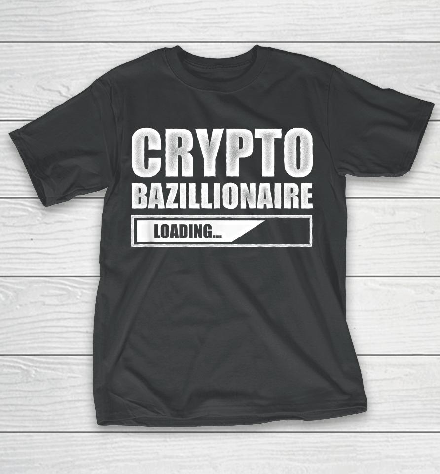 Crypto Bazillionaire Crypto Currency Investor T-Shirt