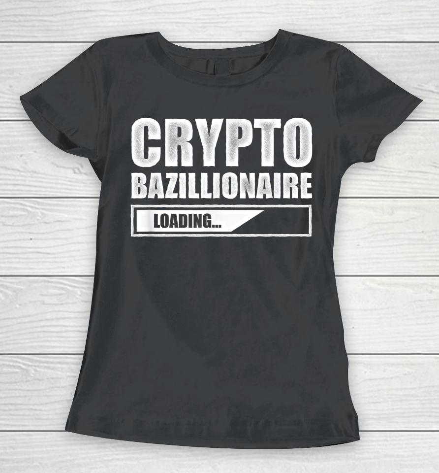 Crypto Bazillionaire Crypto Currency Investor Women T-Shirt