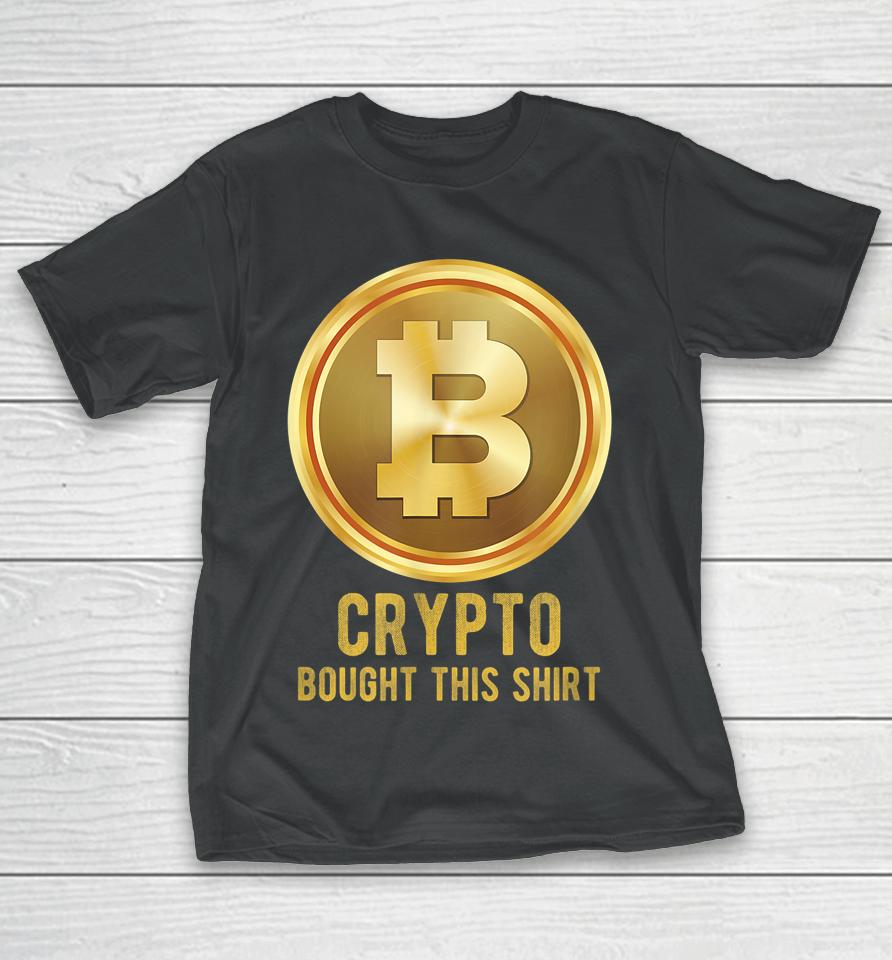 Crypto Bought This T-Shirt