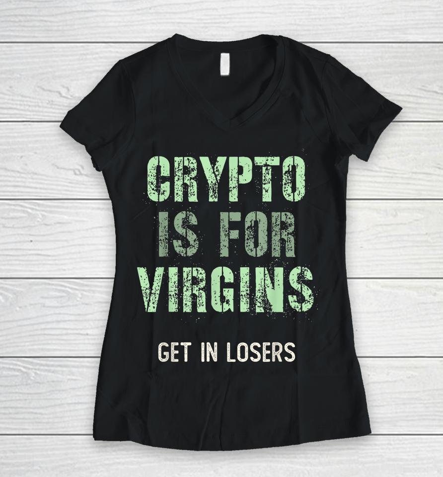 Crypto Is For Virgin Get In Losers Women V-Neck T-Shirt