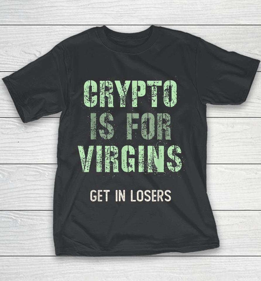 Crypto Is For Virgin Get In Losers Youth T-Shirt