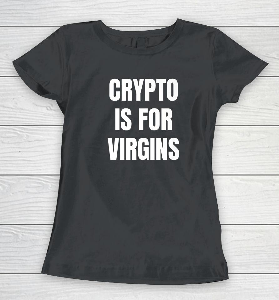 Crypto Is For Virgins Women T-Shirt
