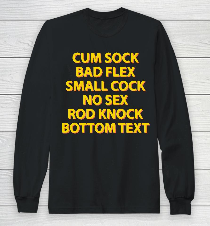 Cum Sock Bad Flex Small Cock No Sex Rod Knock Bottom Text Long Sleeve T-Shirt