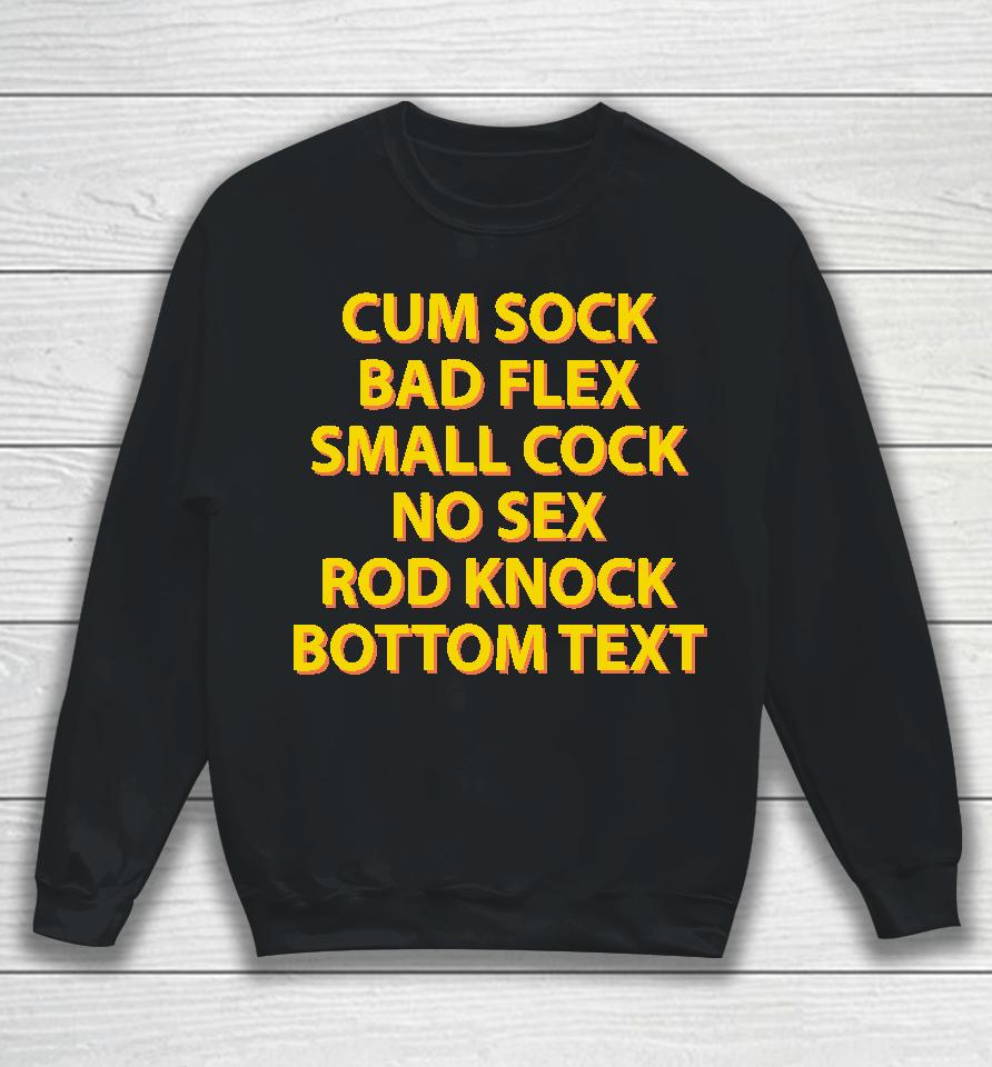 Cum Sock Bad Flex Small Cock No Sex Rod Knock Bottom Text Sweatshirt