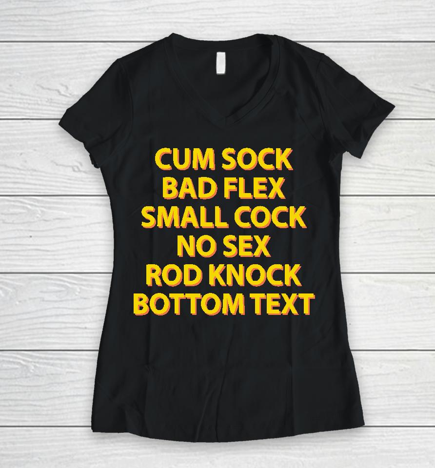 Cum Sock Bad Flex Small Cock No Sex Rod Knock Bottom Text Women V-Neck T-Shirt