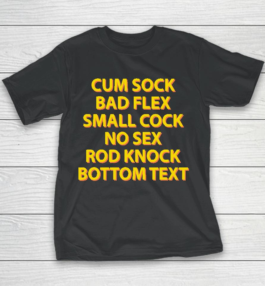 Cum Sock Bad Flex Small Cock No Sex Rod Knock Bottom Text Youth T-Shirt