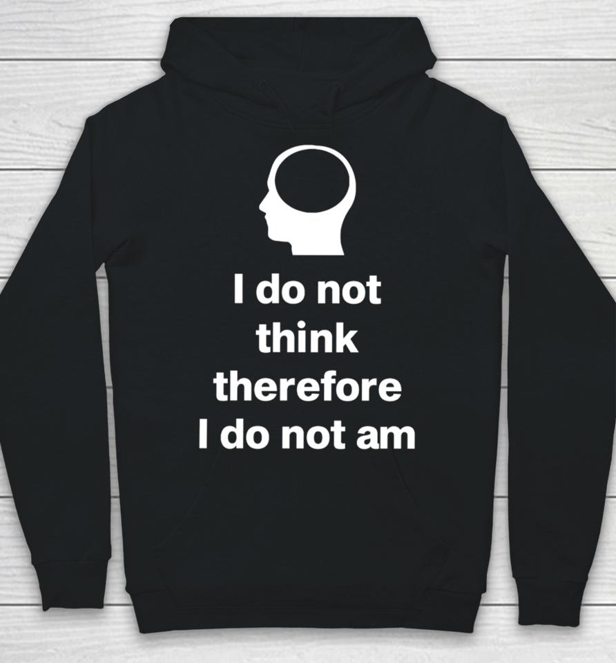 Cunk Fan Club I Do Not Think Therefore I Do Not Am Hoodie