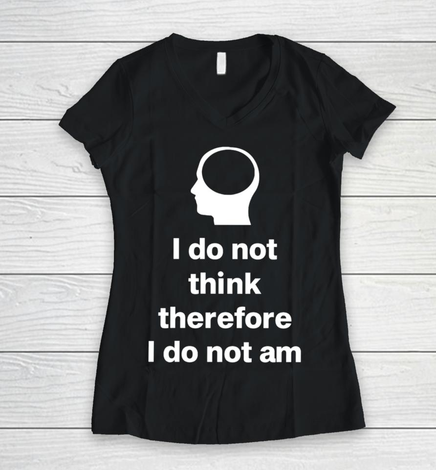 Cunk Fan Club I Do Not Think Therefore I Do Not Am Women V-Neck T-Shirt