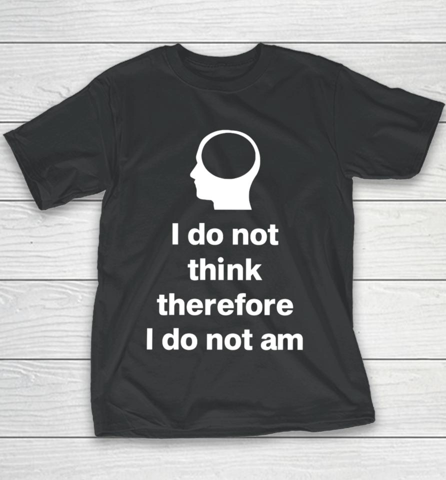 Cunk Fan Club I Do Not Think Therefore I Do Not Am Youth T-Shirt