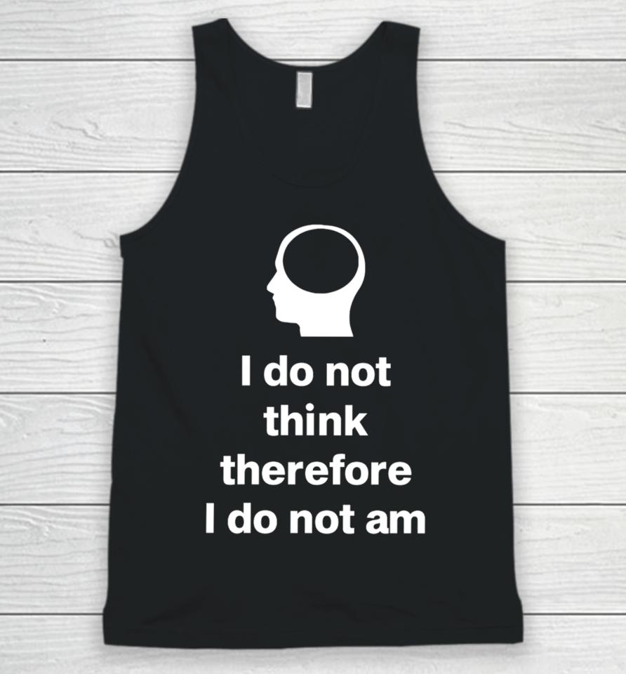 Cunkoneverything I Do Not Think Therefore I Do Not Am Unisex Tank Top