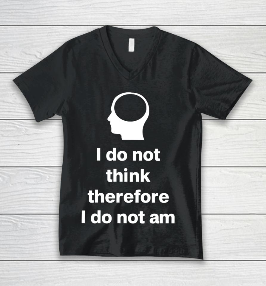 Cunkoneverything I Do Not Think Therefore I Do Not Am Unisex V-Neck T-Shirt