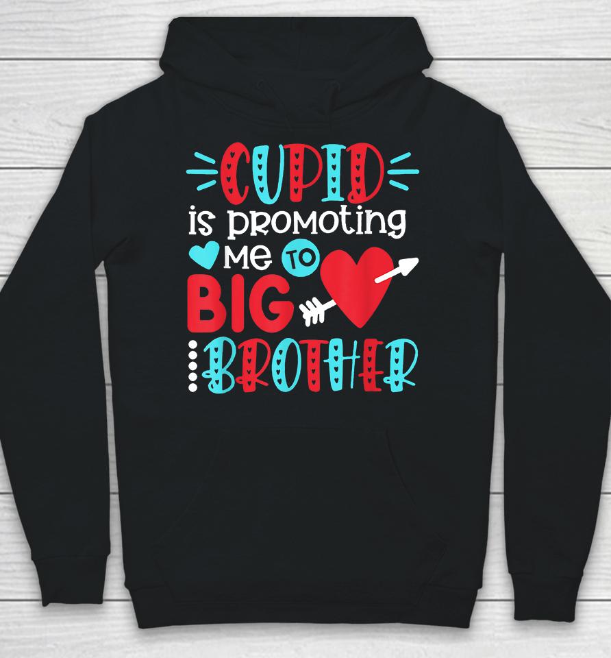 Cupid Is Promoting Me To Big Brother Valentines Day Hoodie