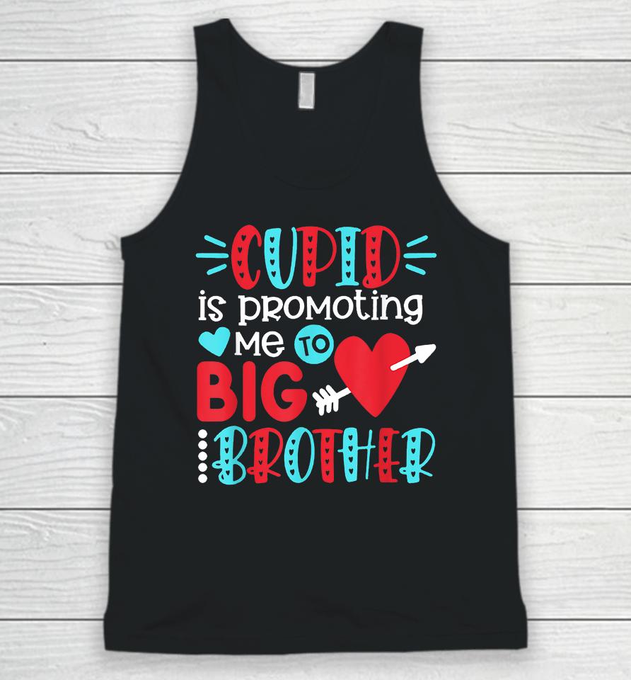 Cupid Is Promoting Me To Big Brother Valentines Day Unisex Tank Top