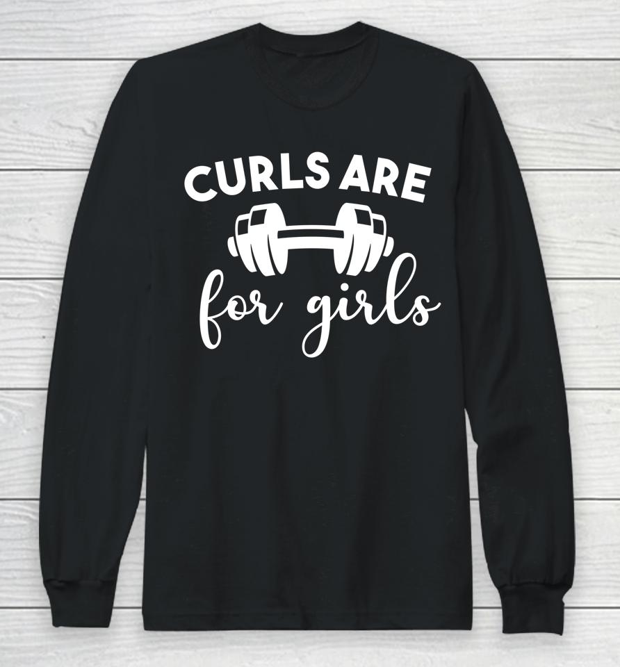 Curls Are For Girls Women Gym Lovers Funny Fitness Long Sleeve T-Shirt