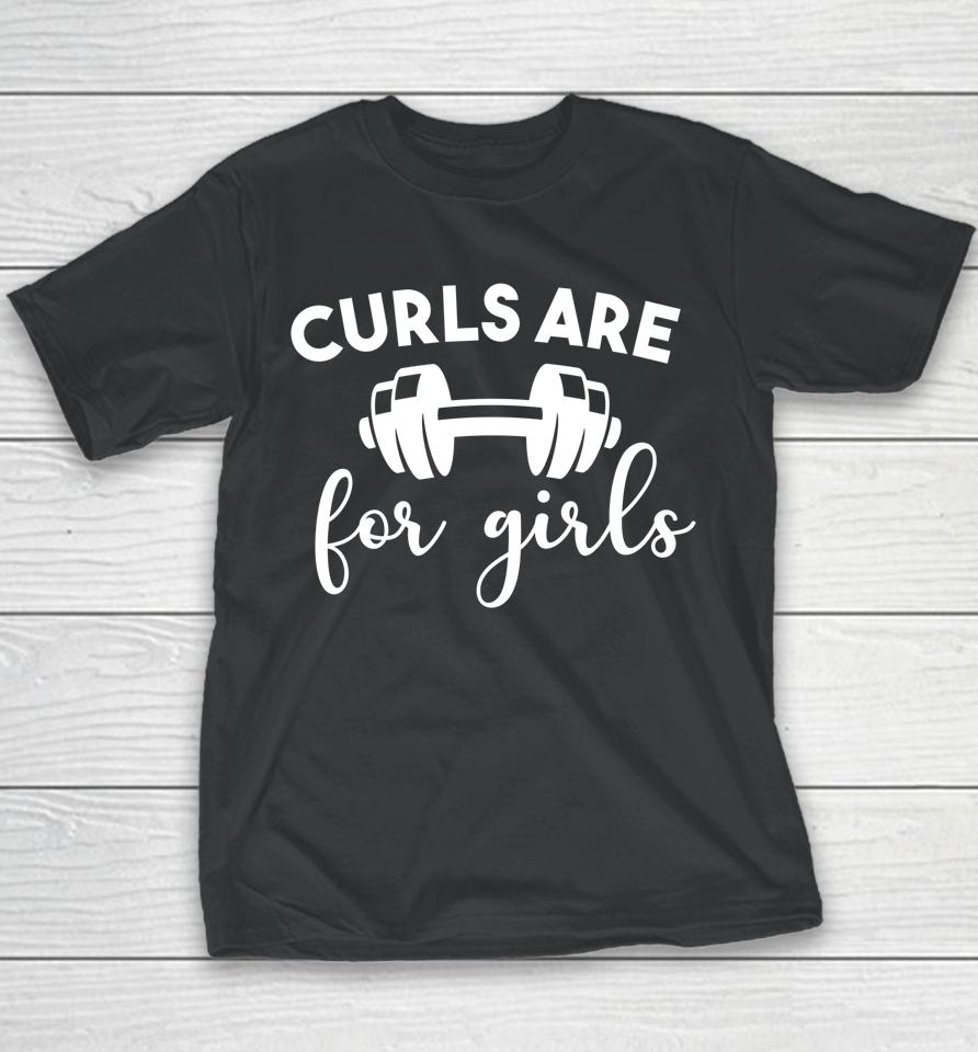 Curls Are For Girls Women Gym Lovers Funny Fitness Youth T-Shirt