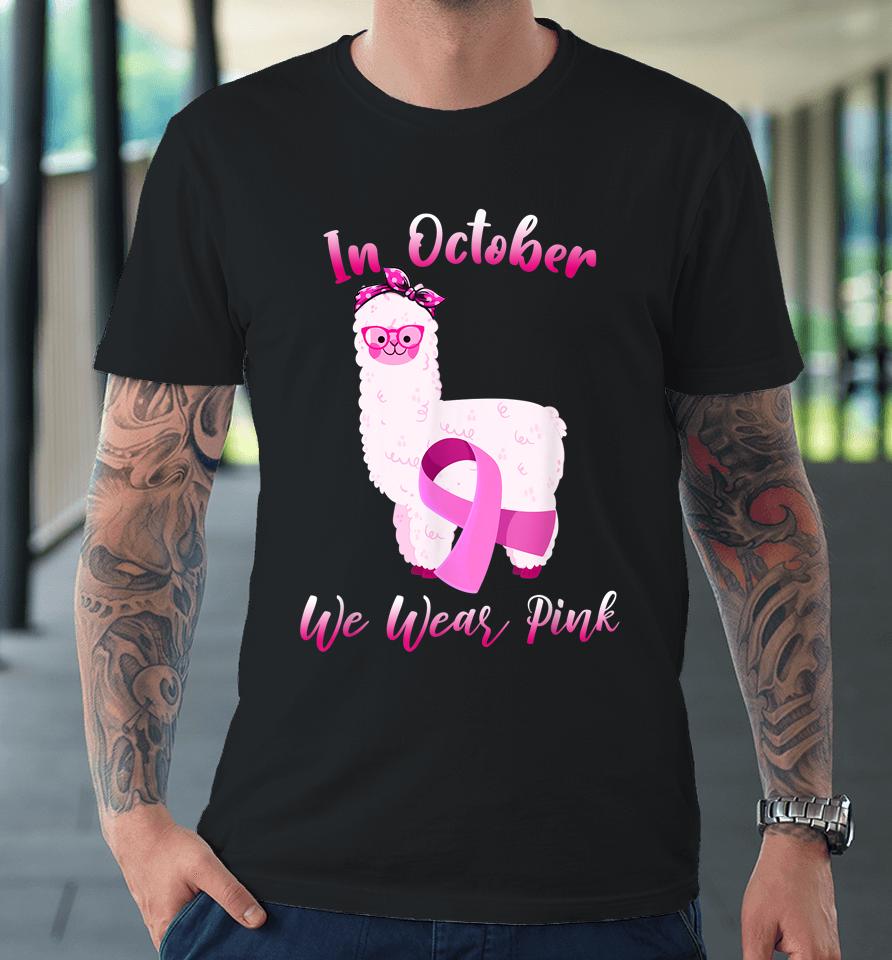 Cute Alpaca In October We Wear Pink Breast Cancer Awareness Premium T-Shirt