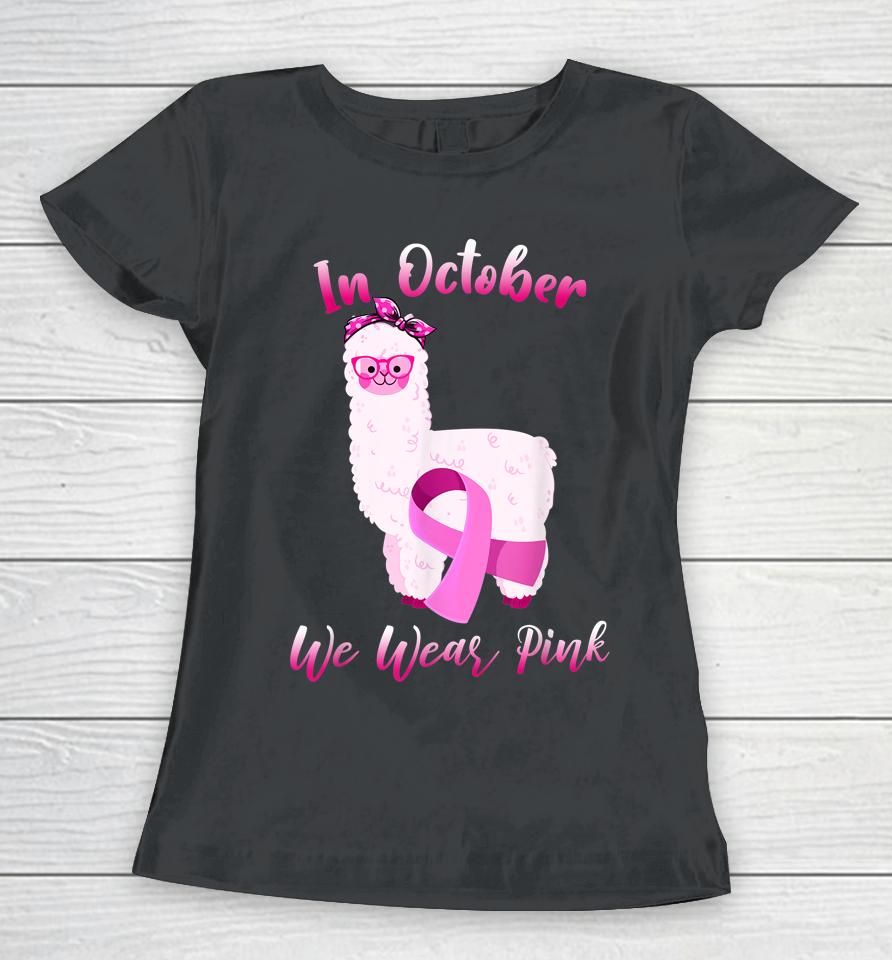 Cute Alpaca In October We Wear Pink Breast Cancer Awareness Women T-Shirt