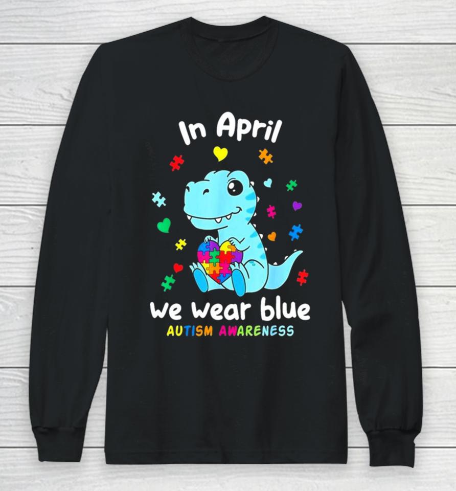 Cute Baby Dino Autism April We Wear Blue Autism Awareness Month Long Sleeve T-Shirt