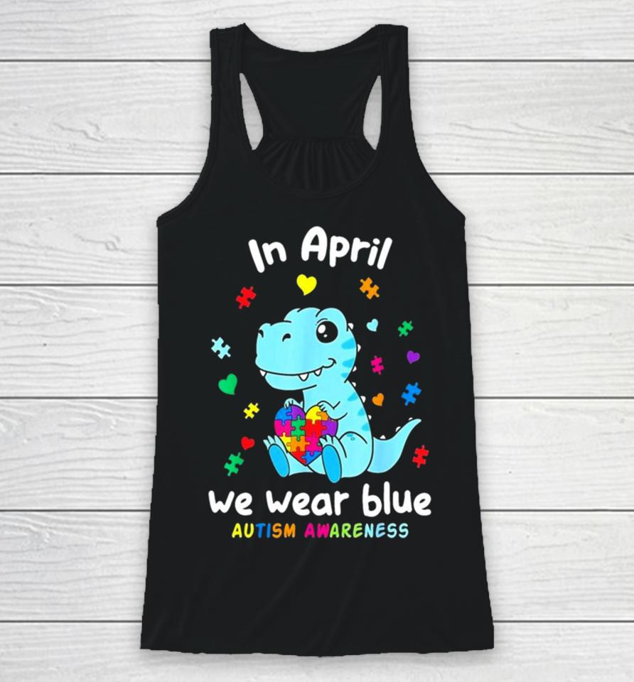 Cute Baby Dino Autism April We Wear Blue Autism Awareness Month Racerback Tank