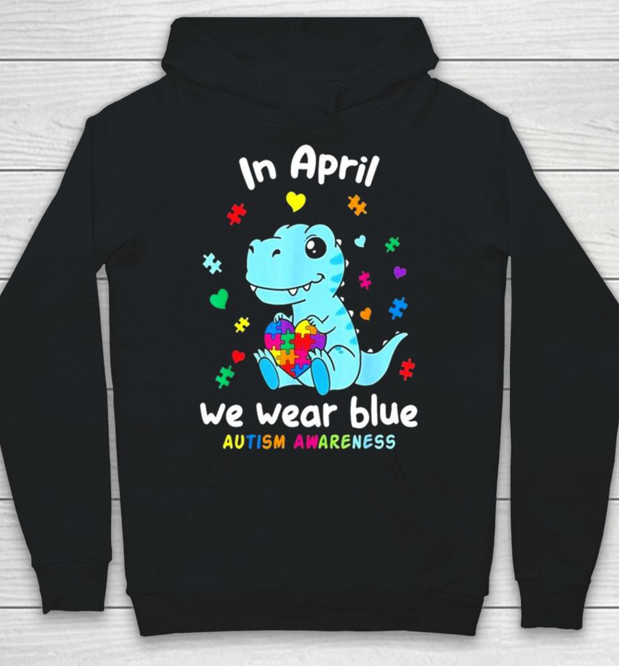 Cute Baby Dino Autism April We Wear Blue Autism Awareness Month Hoodie