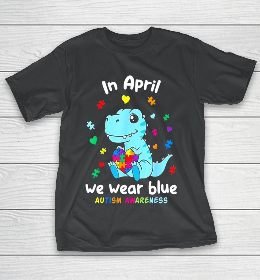 Cute Baby Dino Autism April We Wear Blue Autism Awareness Month T-Shirt