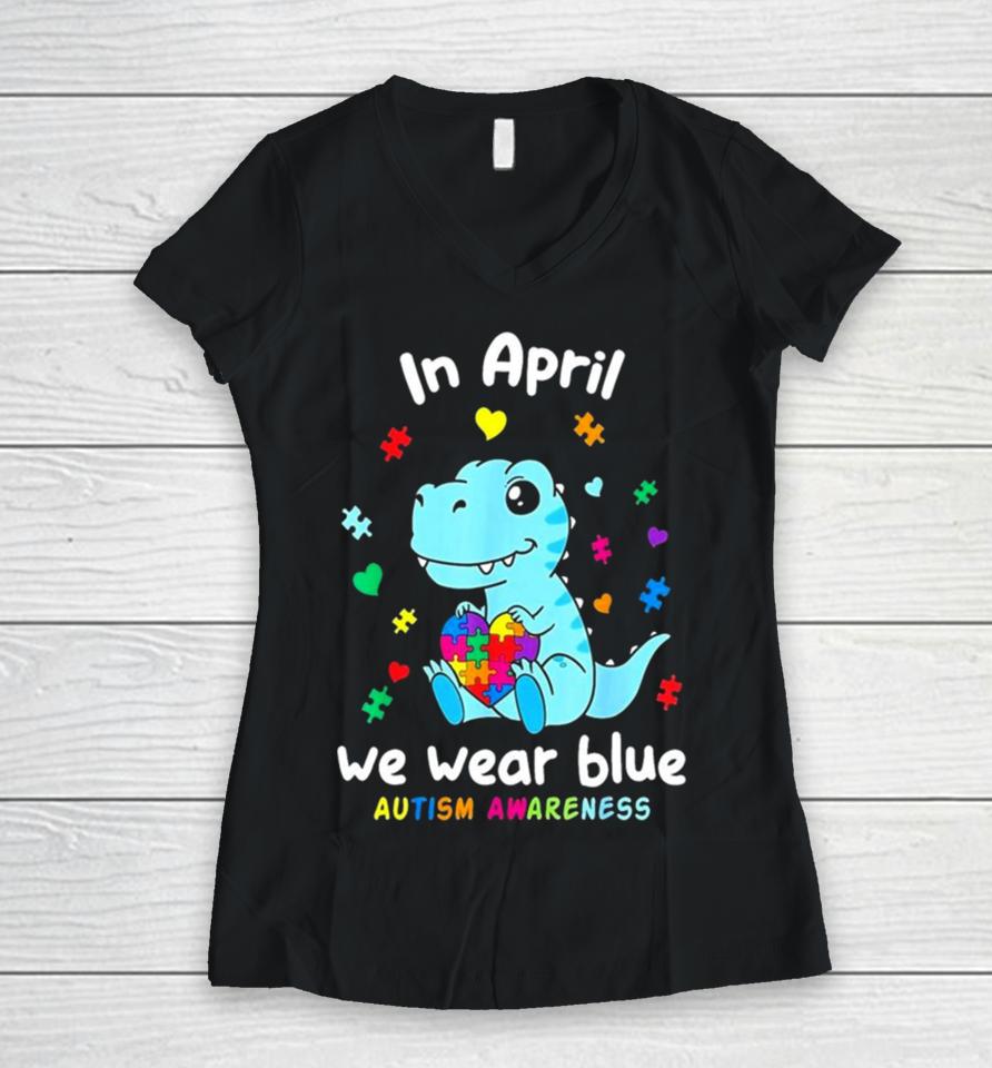 Cute Baby Dino Autism April We Wear Blue Autism Awareness Month Women V-Neck T-Shirt
