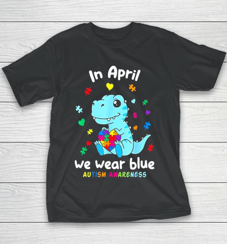 Cute Baby Dino Autism April We Wear Blue Autism Awareness Month Youth T-Shirt