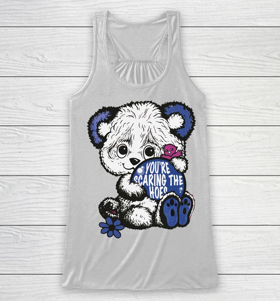 Cute Bear You're Scaring The Hoes Racerback Tank