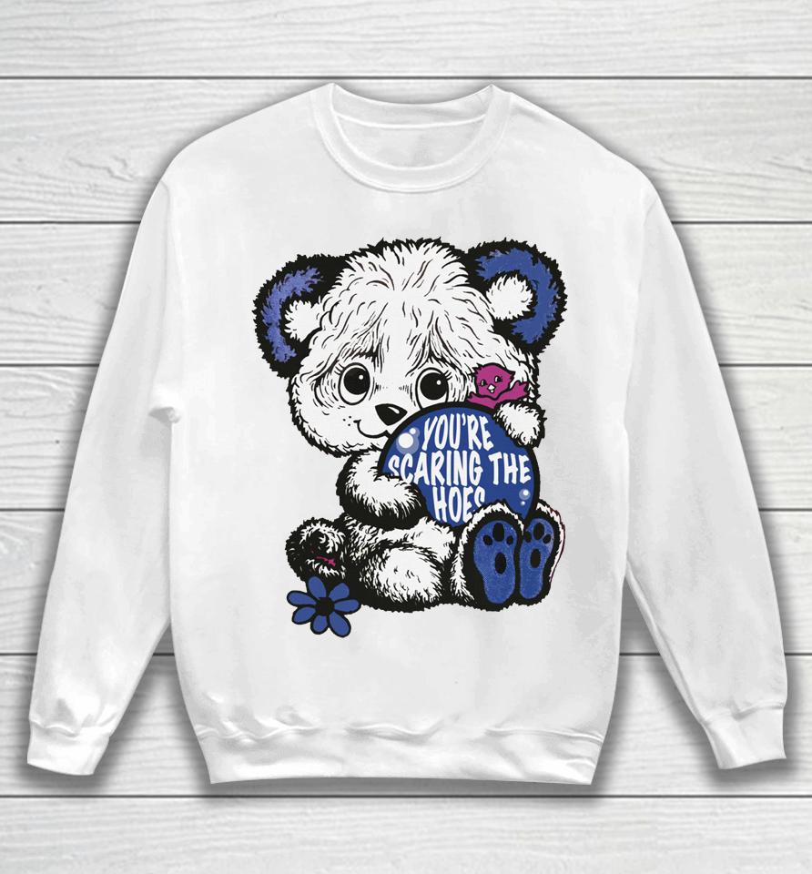 Cute Bear You're Scaring The Hoes Sweatshirt