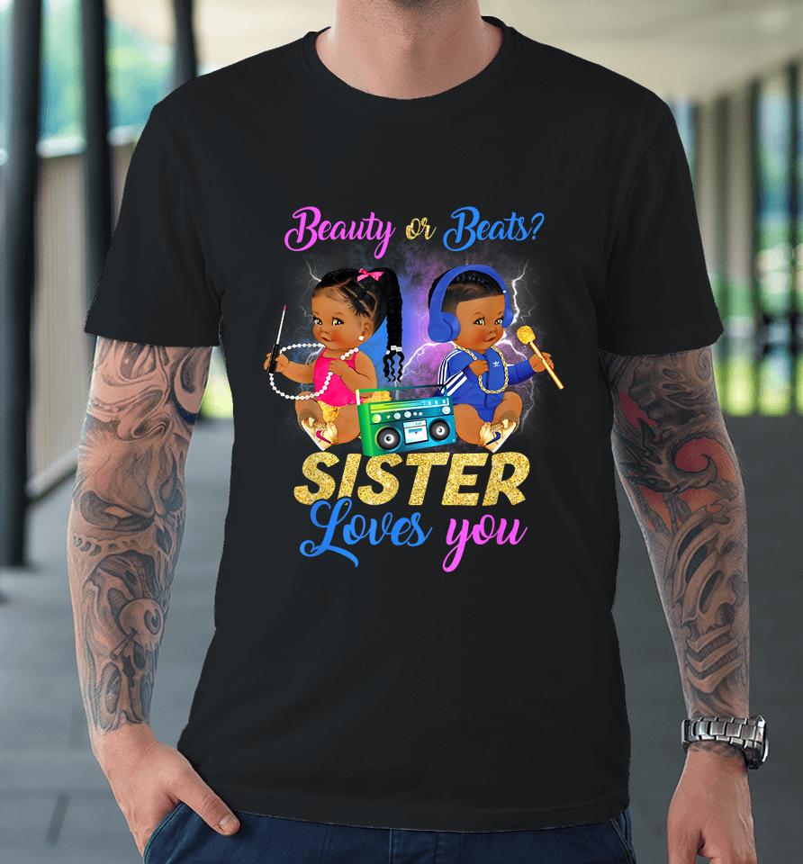 Cute Beauty Or Beat Sister Loves You - Gender Reveal Party Premium T-Shirt