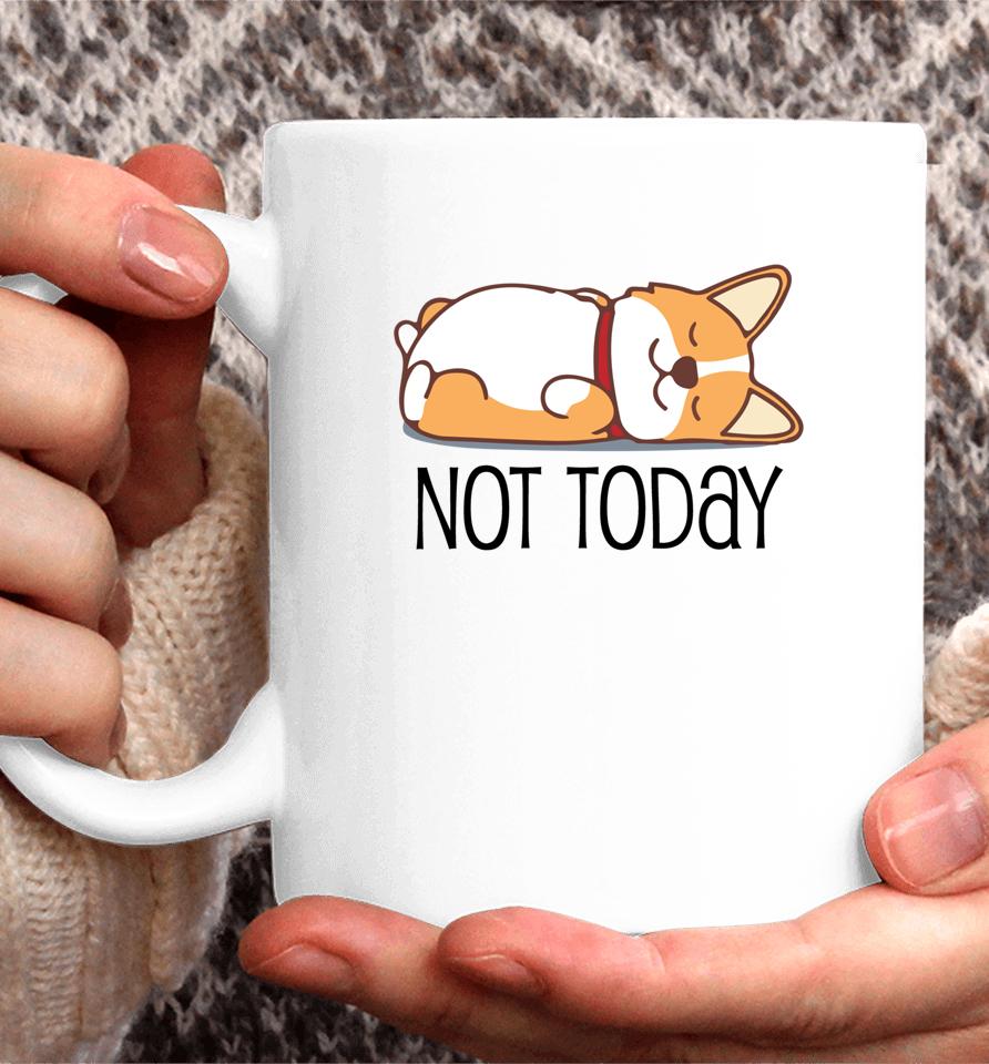 Cute Corgi Gift Funny Dog Lover Not Today Lazy Animal Coffee Mug