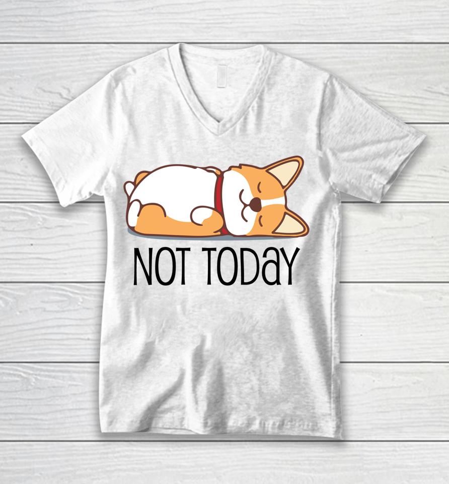 Cute Corgi Gift Funny Dog Lover Not Today Lazy Animal Unisex V-Neck T-Shirt