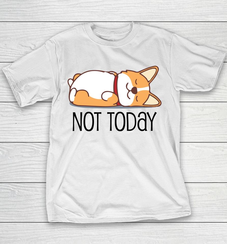 Cute Corgi Gift Funny Dog Lover Not Today Lazy Animal Youth T-Shirt