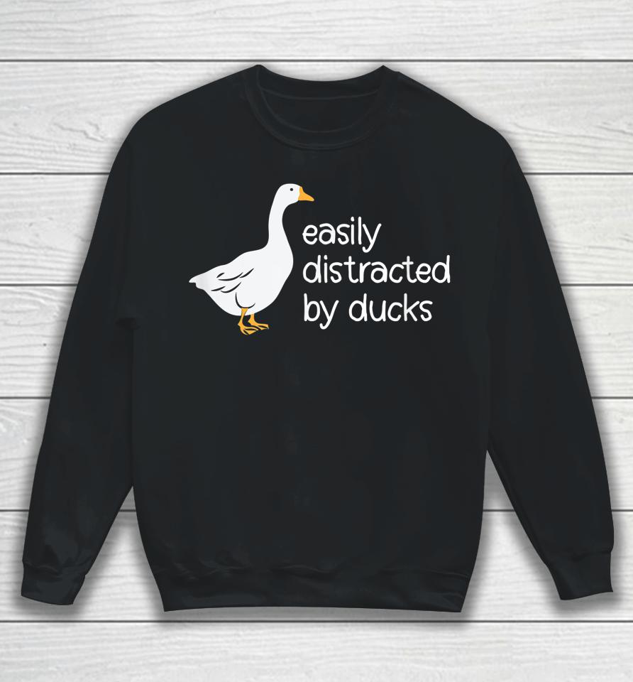 Cute Easily Distracted By Ducks Sweatshirt