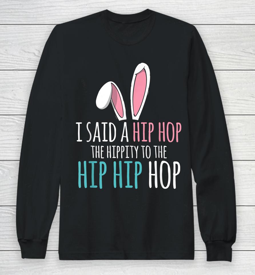 Cute Easter Bunny I Said A Hip Hop Funny Kids Boys Easter Long Sleeve T-Shirt