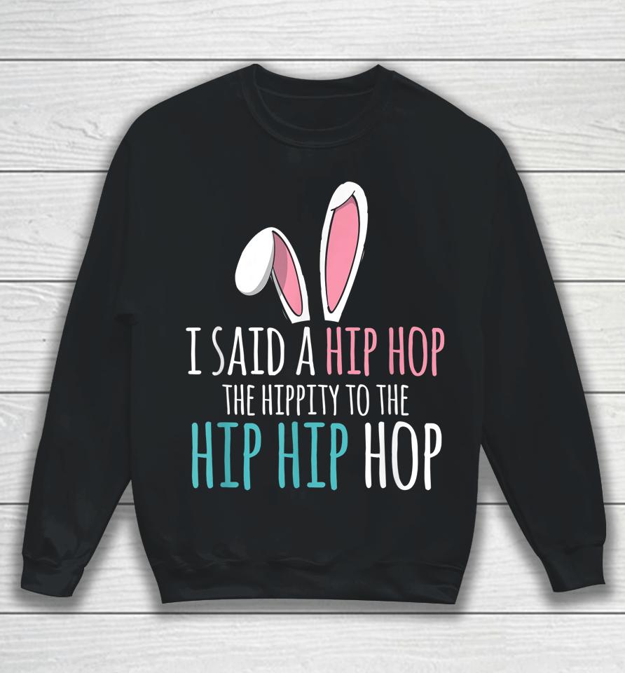 Cute Easter Bunny I Said A Hip Hop Funny Kids Boys Easter Sweatshirt