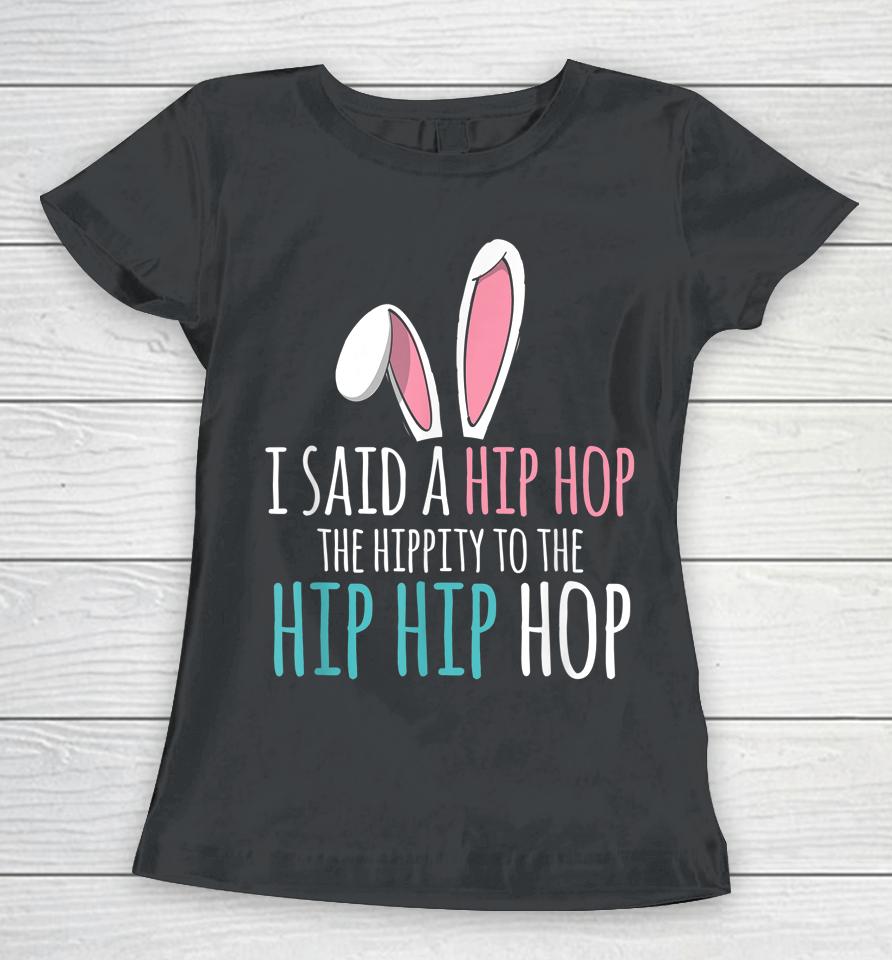 Cute Easter Bunny I Said A Hip Hop Funny Kids Boys Easter Women T-Shirt