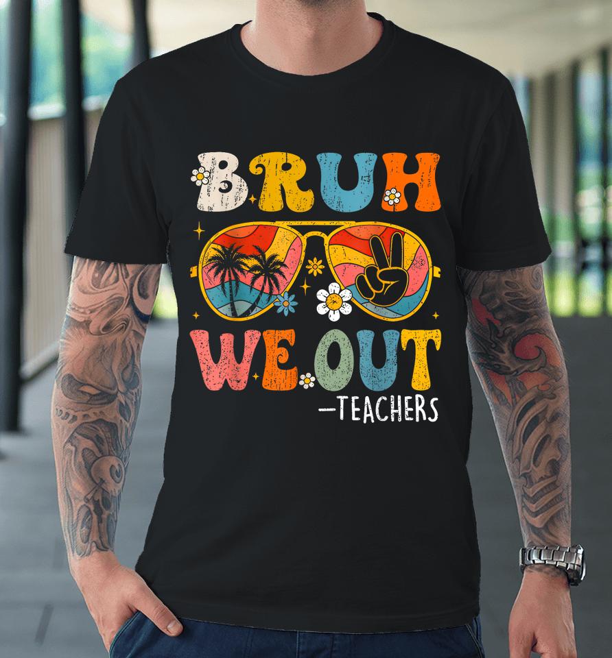 Cute End Of School Year Teacher Summer Bruh We Out Teachers Premium T-Shirt