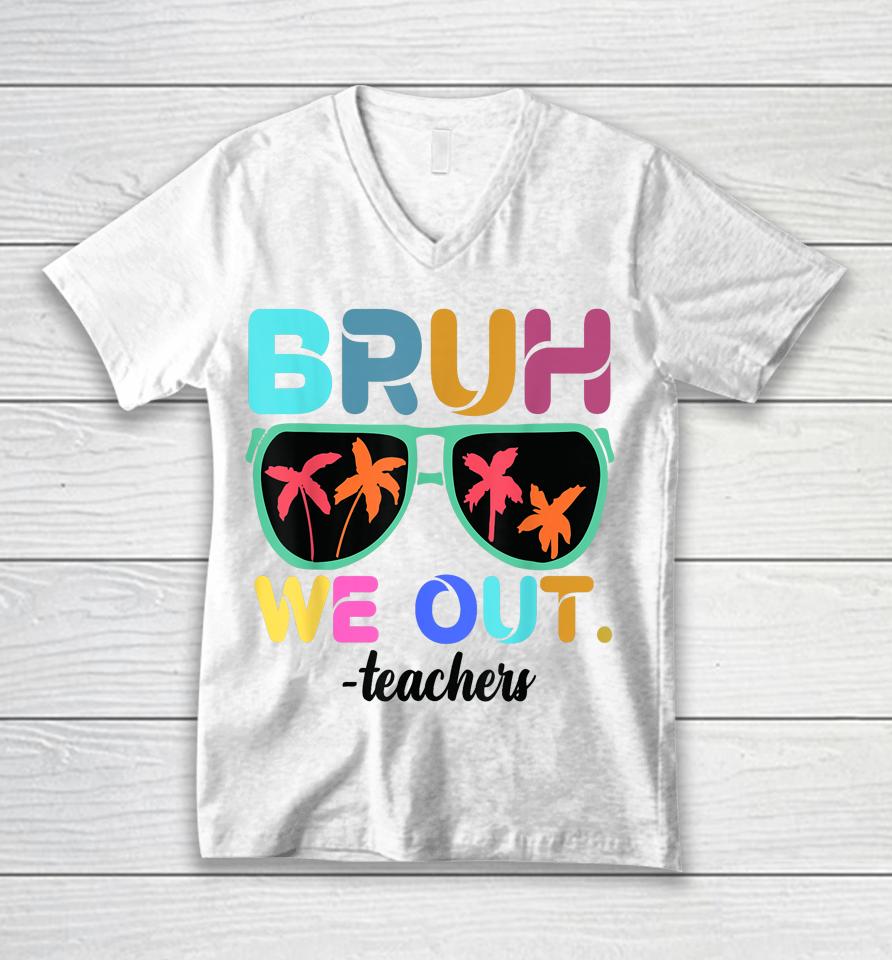 Cute End Of School Year Teacher Summer Bruh We Out Teachers Unisex V-Neck T-Shirt