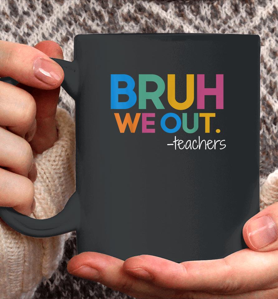 Cute End Of School Year Teacher Summer Bruh We Out Teachers Coffee Mug