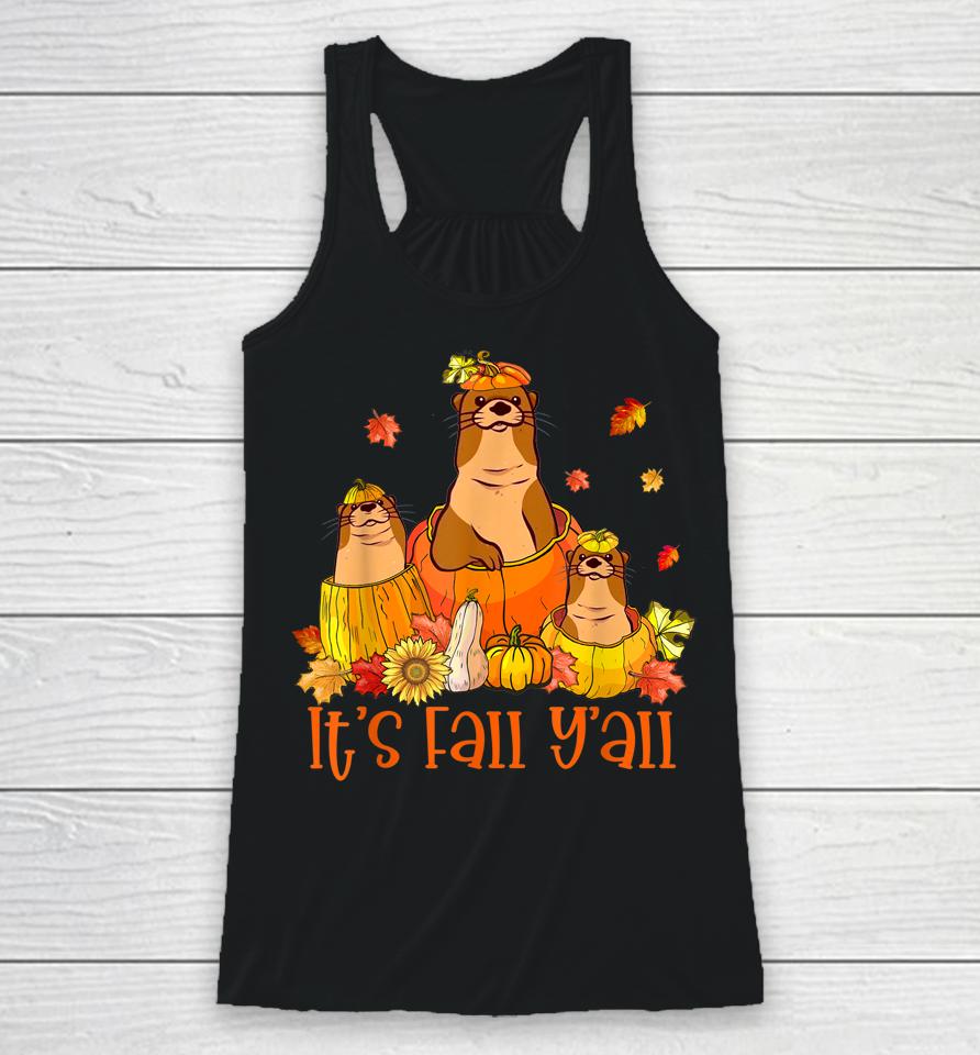 Cute It's Fall Y'all Otters Pumpkin Outfit For Fall Season Racerback Tank