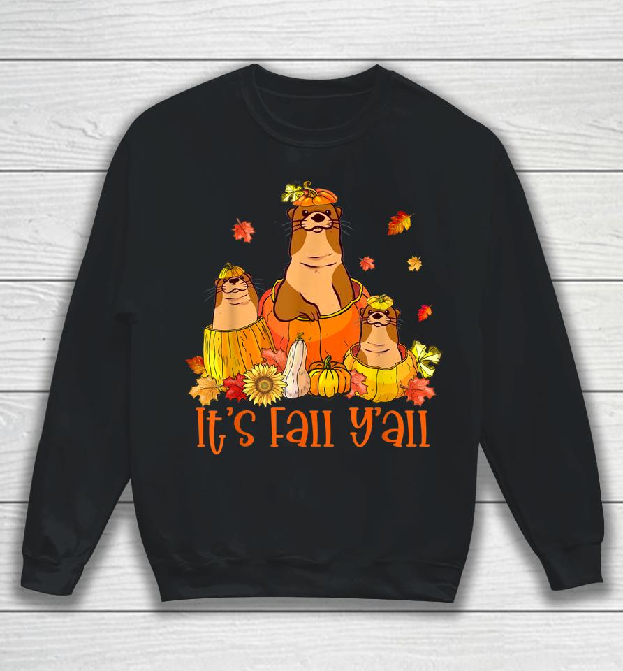 Cute It's Fall Y'all Otters Pumpkin Outfit For Fall Season Sweatshirt