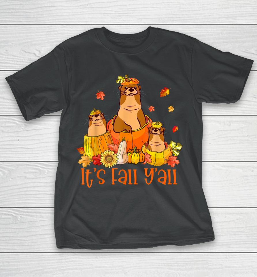 Cute It's Fall Y'all Otters Pumpkin Outfit For Fall Season T-Shirt